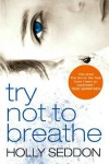 Try Not To Breathe by Holly Seddon