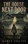 The House Next Door by Darcy Coates
